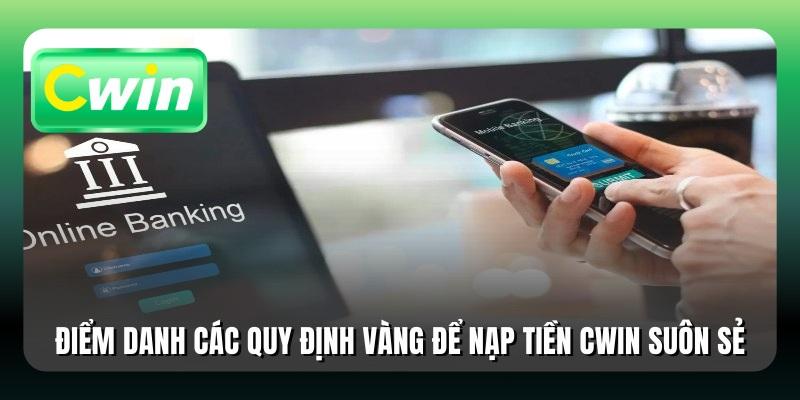 Điểm danh các quy định vàng để nạp tiền Cwin suôn sẻ