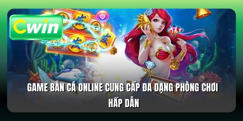 Game bắn cá online cung cấp đa dạng phòng chơi hấp dẫn