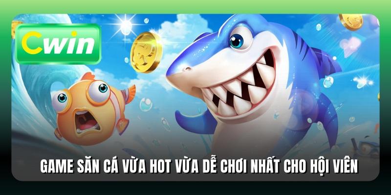 Game săn cá vừa hot vừa dễ chơi nhất cho hội viên
