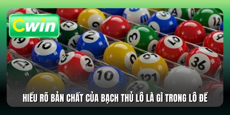 Hiểu rõ bản chất của bạch thủ lô là gì trong lô đề