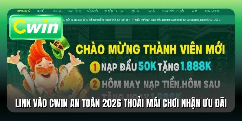 Link Vào Cwin An Toàn 2026 Thoải Mái Chơi Nhận Ưu Đãi