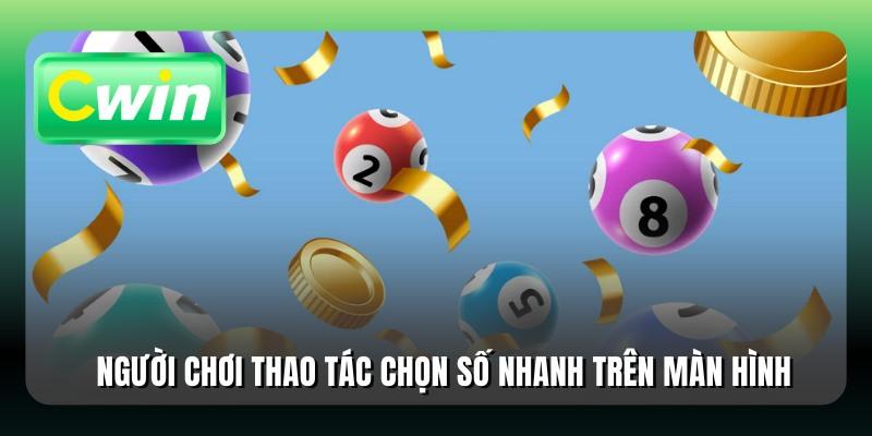 Người chơi thao tác chọn số nhanh trên màn hình