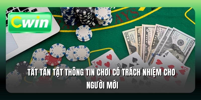 Tất tần tật thông tin chơi có trách nhiệm cho người mới